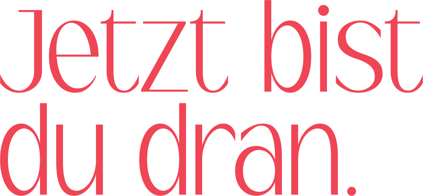 Jetzt bist du dran.